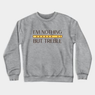 I'm nothing but treble (version 2) Crewneck Sweatshirt